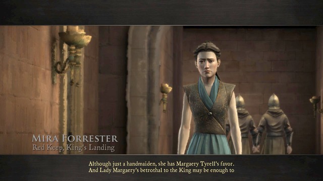 In this chapter you will play as Mira Forrester, a handmaiden of Margaery Tyrell - Chapter 4 - Episode 1: Iron from Ice - Game of Thrones: A Telltale Games Series - Game Guide and Walkthrough