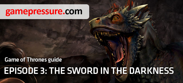 The Sword in the Darkness is the third episode of the adventure game from the Telltale Games studio - Introduction - Episode 3: The Sword in the Darkness - Game of Thrones: A Telltale Games Series - Game Guide and Walkthrough
