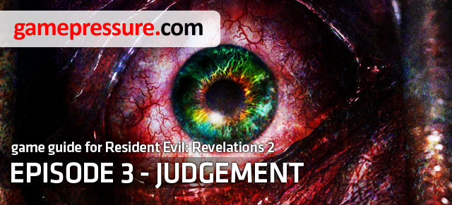 The Resident Evil: Revelations 2 - Judgement game guide consists of three parts - Introduction - Episode 3 - Judgement - Resident Evil: Revelations 2 - Game Guide and Walkthrough