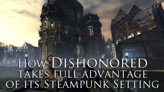 How Dishonored Takes Full Advantage of its Steampunk Setting