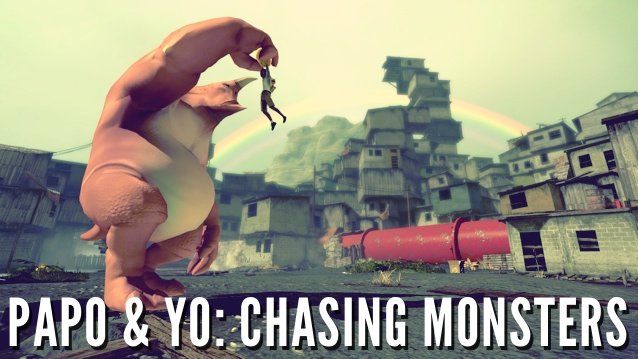 Papo & Yo: Chasing Monsters