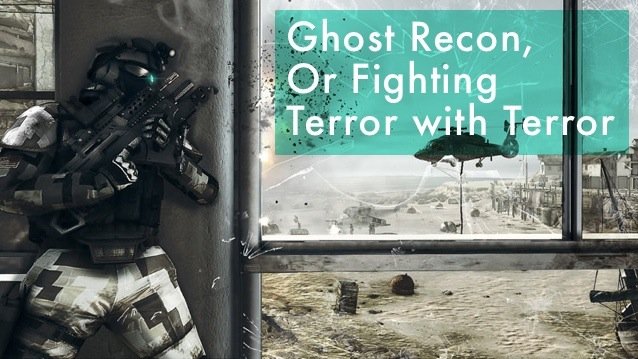 Ghost Recon or Fighting Terror with Terror