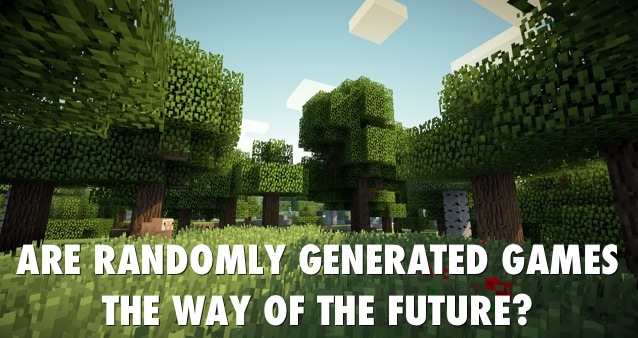 Minecraft Madness: Are Randomly Generated Games the Way of the Future? 