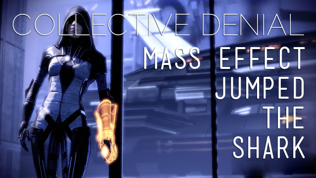 Collective Denial: How Mass Effect Jumped the Shark