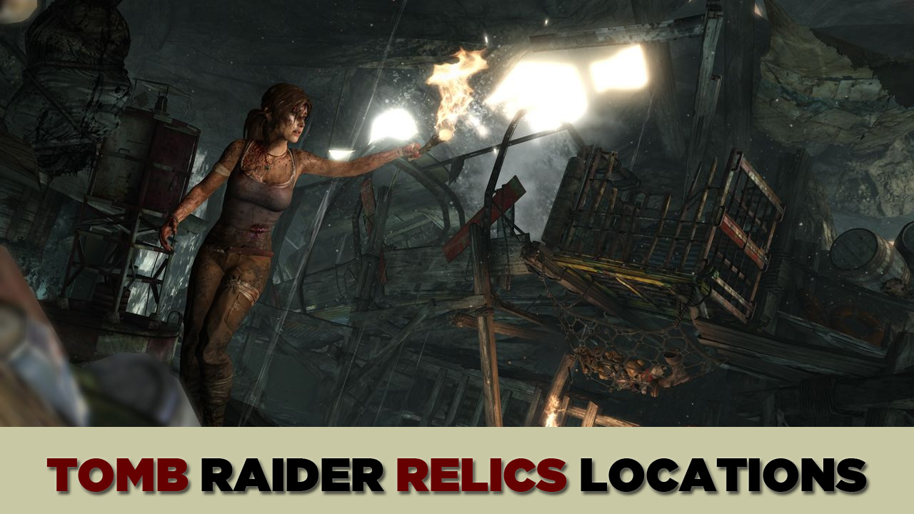 Tomb Raider Collectibles Guide - Relics Locations