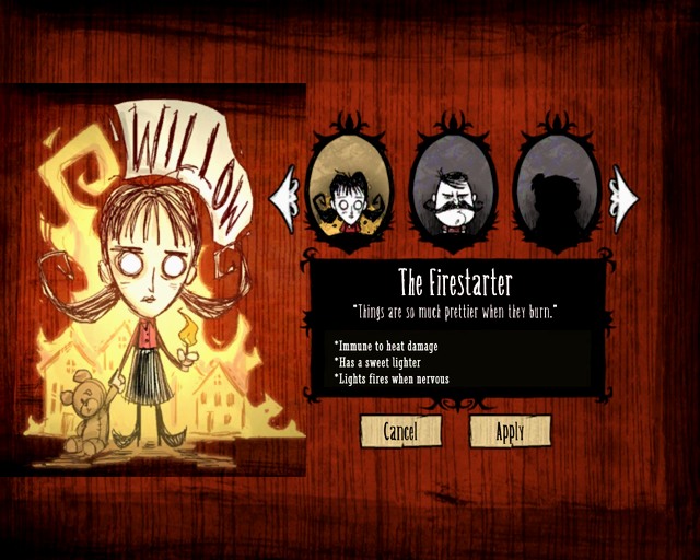 You don't need to be afraid of fire when you play as Willow. - Characters changes - Dont Starve - Game Guide and Walkthrough