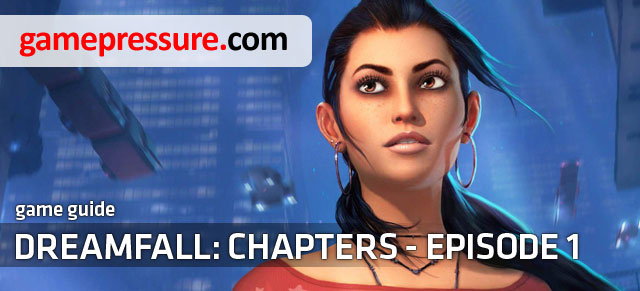 The Dreamfall Chapters - Book One: Reborn game guide contains lot of tips useful during this adventure with the sequel of The Longest Journey series - Dreamfall: Chapters - Game Guide and Walkthrough