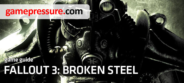 This guide to Fallout 3: Broken Steel is a detailed walkthrough for all the missions available in this DLC - Fallout 3: Broken Steel - Game Guide and Walkthrough