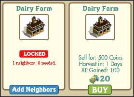 You have to get some neighbors first in order to buy a Dairy Farm - Currency - Farm management - FarmVille - Game Guide and Walkthrough