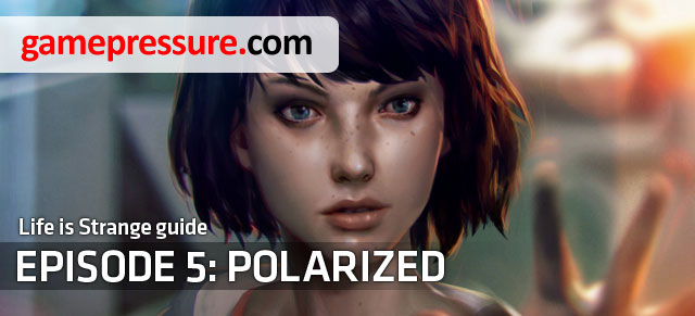 Polarized is the fifth and final episode of the adventure game developed by DontnoD studio - Introduction - Episode 5: Polarized - Life is Strange - Game Guide and Walkthrough