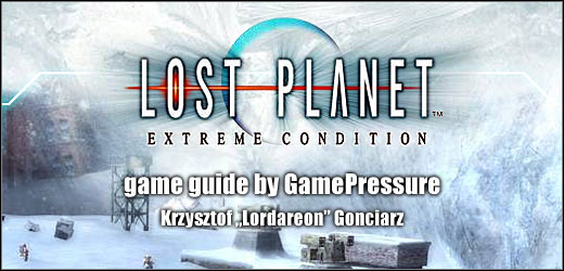 Welcome to our unofficial Lost Planet: Extreme Territory strategy guide - Lost Planet: Extreme Condition - Game Guide and Walkthrough