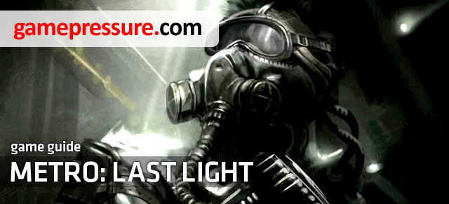 Unofficial Metro: Last Light guide contains first of all very detailed walkthrough of all chapters in singleplayer campaign - Metro: Last Light - Game Guide and Walkthrough