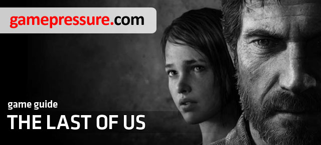 This walkthrough for The Last of Us includes everything that is key for the stress-free completion of the game - The Last of Us - Game Guide and Walkthrough